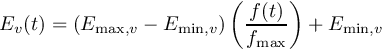 \[E_{v} (t)=(E_{\max ,v} -E_{\min ,v} )\left(\frac{f(t)}{f_{\max } } \right)+E_{\min ,v} \]