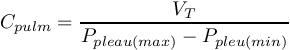 \[C_{pulm} =\frac{V_{T} }{P_{pleau(max )} -P_{pleu(min )} } \]