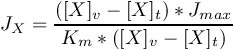 \[ J_{X} = \frac{\left([X]_{v} - [X]_{t} \right) * J_{max}}{K_{m} * \left([X]_{v} - [X]_{t} \right)} \]