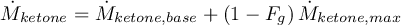 \[ \dot{M}_{ketone} = \dot{M}_{ketone,base} + \left(1-F_{g} \right) \dot{M}_{ketone,max} \]
