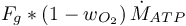 \[ F_{g} * \left(1-w_{O_{2}} \right) \dot{M}_{ATP} \]