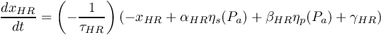 \[ \frac{dx_{HR}}{dt} = \left(- \frac{1}{ \tau_{HR}} \right) \left( -x_{HR} + \alpha_{HR} \eta_{s}(P_{a}) + \beta_{HR} \eta_{p}(P_{a}) + \gamma_{HR} \right) \]